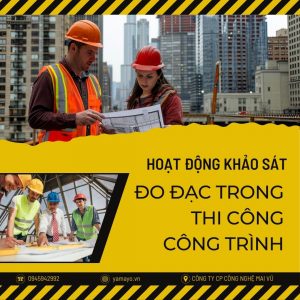 Tầm quan trọng của hoạt động khảo sát, đo đạc trong thi công công trình